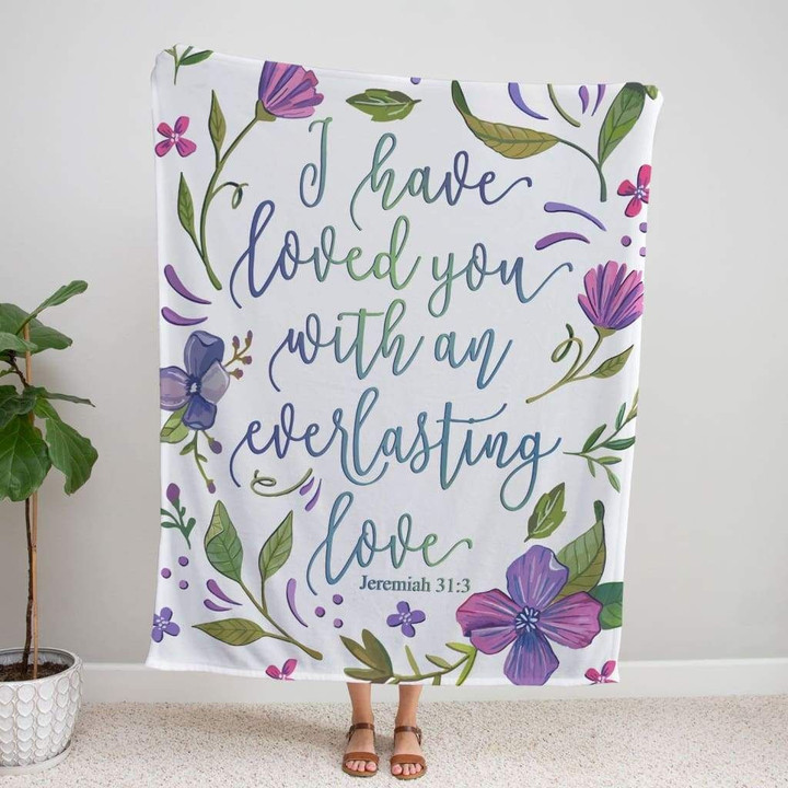 I have loved you with an everlasting love Jeremiah 31:3 Christian blanket - Gossvibes