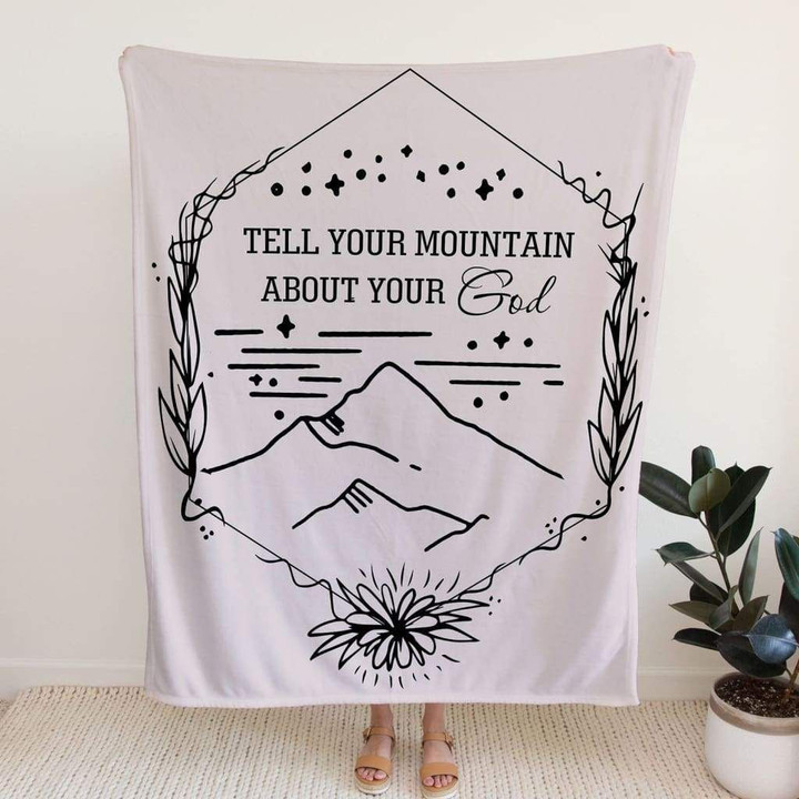 Tell your mountain about your God Christian blanket - Gossvibes