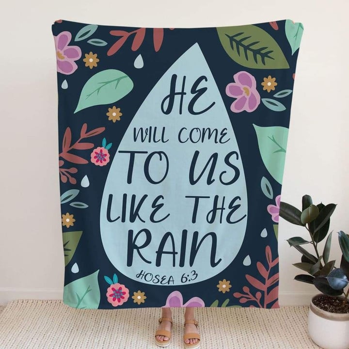 He will come to us like the rain Hosea 6:3 Bible verse blanket - Gossvibes