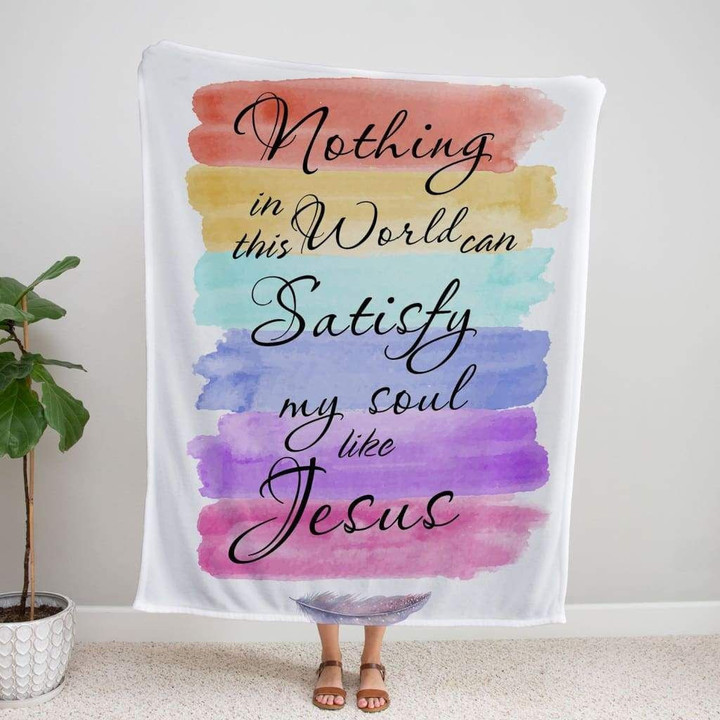 Nothing in this world can satisfy my soul like Jesus Christian blanket - Gossvibes