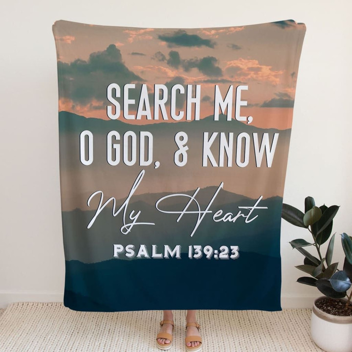 Search me, O God, and know my heart Psalm139:23 Bible verse blanket - Gossvibes