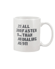 All Faster Than Dialing 911 Mug - spreadstores