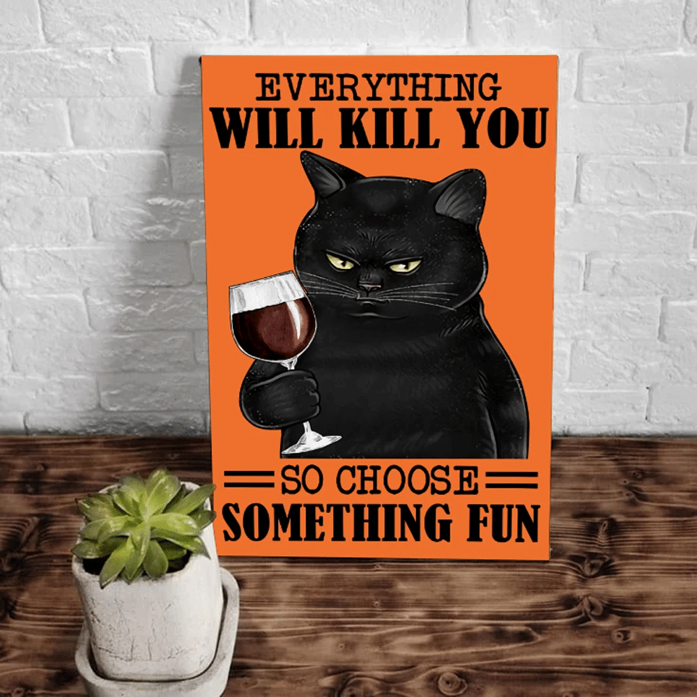 Black Cat Wall Art Everything Will Kill You So Choose Something Fun, Funny Cat Drinking Wine Canvas, Gift For Cat Lovers - spreadstores