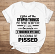 After All The Stupid Things I've Done In My Life If I Die T-Shirt - spreadstores