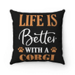 Corgi Dog Pillow, Gift For Dog Lovers, Love Corgi Gifts, Life Is Better With A Corgi Pillow - spreadstores