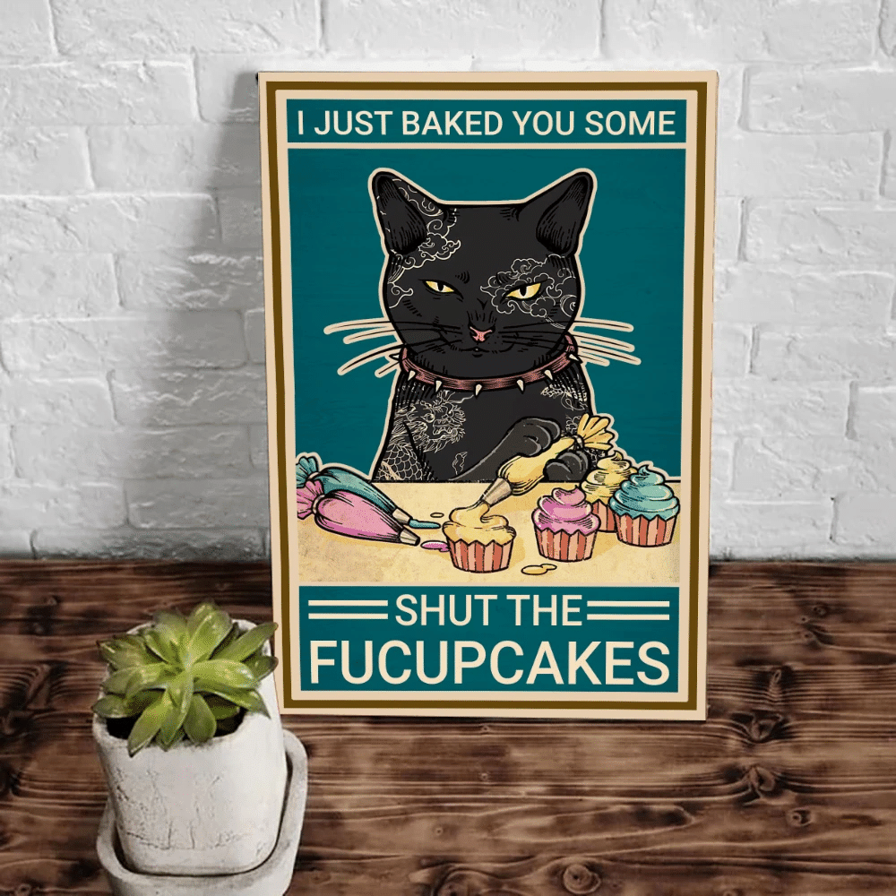 Cat Just Baked You Some Shut The Fucupcakes Matte Canvas - spreadstores