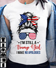 Female Shirt, Trump Shirt, I'm Still A Trump Girl I Make No Apologies Ladies T-Shirt - Spreadstores