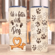 Dog Tumblers, Dachshund Tumbler, Gifts For Dog Lover, Life Is Better With A Dog Skinny Tumbler - Spreadstores