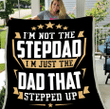 Father's Day Gift Ideas, Step Dad Blanket, I'm Not The Step Dad I'm Just The Dad That Stepped Up Fleece Blanket - Spreadstores