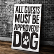Dog Canvas, Gifts For Dog Lover, All Guests Must Be Approved By The Dog Canvas, Wall Art Decor - Spreadstores