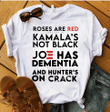 Funny Shirt, Roses Are Red Kamala's Not Black, Joe Has Dementia T-Shirt KM3107 - Spreadstores