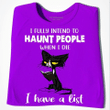 Halloween Shirt, Halloween Gift Idea, I Fully Intend To Haunt People When I Die T-Shirt KM0609 - Spreadstores