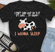 I Don't Care What Day Is It, It's Early, I'm Grumpy, I Wanna Sleep T-Shirt - Spreadstores