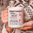 Happy Father's Day Mug, Dear Daddy I Am Because You Are So Much Of Me Pink Foot Mug, Gift For Dad From Daughter - Spreadstores