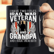 I Have Two Titles Iraq Veteran And Grandpa Proud Papa Gifts Mug - Spreadstores