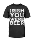 Irish You Were Beer T-Shirt - Spreadstores