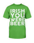 Irish You Were Beer T-Shirt - Spreadstores