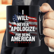 I Will Never Apologize For Being American Mug - Spreadstores