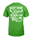 Keep Your Kiss I'm Here For This Beer T-Shirt - Spreadstores