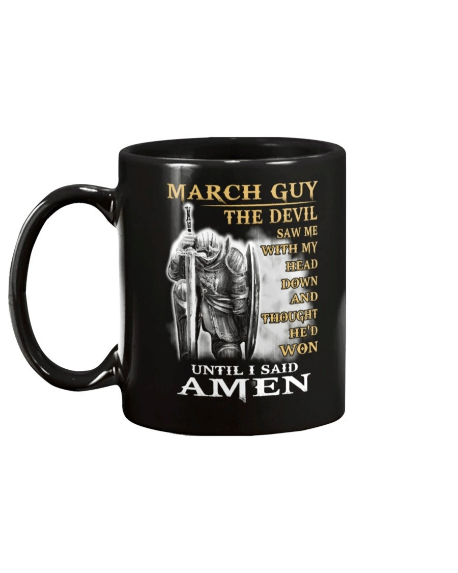 March Guy The Devil Saw Me With Head Down And Thought He'd Won Until I Said Amen Mug - Spreadstores