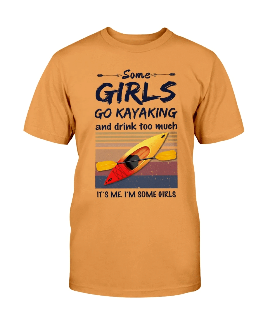Some Girls Go Kayaking And Drink Too Much It's Me. I'm Some Girl T-shirt - Spreadstores