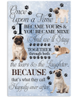Pug Dog Canvas Upon A Time I Became Yours And You Became Mine Canvas, Gift For Dog Lovers - Spreadstores