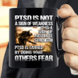 PTSD Is Not A Sign Of Weakness It Is A Sign Of Absolute Strength Mug - Spreadstores