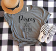 Pisces Shirt, Pisces Zodiac Sign, Astrology Birthday Shirt, Pisces Do It Better Unisex T-Shirt - Spreadstores