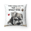 Schnauzer Dog Pillow, Some Things Just Fill Your Heart Without Trying Schnauzer Dog I Love My Dog Pillow - Spreadstores