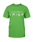 The One Where I'm Irish T-Shirt - Spreadstores