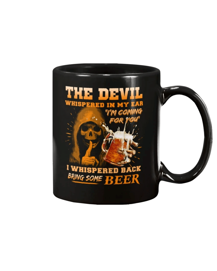 The Devil Whispered In My Ear " I'm Coming For You " I Whispered Back Bring Some Beer Mug - Spreadstores