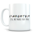 To My Daughter, I Will Be There For You, Gift From Mom White Mug - Spreadstores