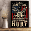 Veteran Poster, I Am Army Veteran I Can Fix Stupid But It's Gonna Hurt Poster 24x36 - Spreadstores