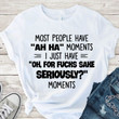 Trending Shirt, T Shirts With Sayings, Most People Have Ah Ha Moments T-Shirt KM0307 - Spreadstores