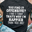 Trending Shirt, Shirt With Sayings, That Happier Than You Tee Unisex T-Shirt KM1207 - Spreadstores