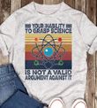 Your Inability To Grasp Science Is Not A Valid Argument T-Shirt - Spreadstores