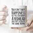 You Can't Buy Happiness But You Can Marry A Redhead White Mug - Spreadstores