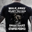 Walk Away I Am A Grumpy Old Man, I Have Anger Issues T-Shirt KM1008 - Spreadstores