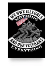 We Owe Illegals Nothing And Our Veterans 24x36 Poster - Spreadstores