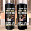 Veteran Tumblers, If You Haven't Risked Coming Home Under A Flag Don't You Dare Disrespect It Skinny Tumbler - Spreadstores