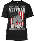 Veteran Shirt, Veteran Day Gift, Veterans Day Unisex T-Shirt, I Have Two Titles Veteran & Papa T-Shirt - Spreadstores