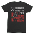Veteran Shirt, Quarantine Restricts The Sick T-Shirt KM1008 - Spreadstores
