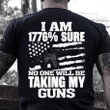 Veteran Shirt, Father's Day Shirt, I Am 1776% Sure No One Will Be Taking My Gun V2 T-Shirt KM2705 - Spreadstores
