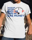 Veteran Shirt, Whoever Voted Biden Owes Me Gas Money T-Shirt KM2607 - Spreadstores