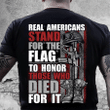 Veteran Shirt, Real Americans Stand For The Flag To Honor Those Died For It T-Shirt KM0908 - Spreadstores