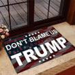 Welcome Rug, Don't Blame US This House Voted Trump Door Mat, Unique Doormat, Entrance Mat - Spreadstores