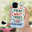 Pray wait trust personalized name iPhone case