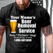 Funny Quote Shirt, Custom Shirt, Personalized Shirt, Beer Removal Service T-Shirt KM0507 - Spreadstores