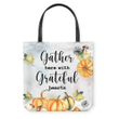 Gather here with grateful hearts Thanksgiving tote bag - Gossvibes