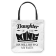 Daughter of the King His will his way my faith 2 Corinthians 6:18 tote bag - Gossvibes